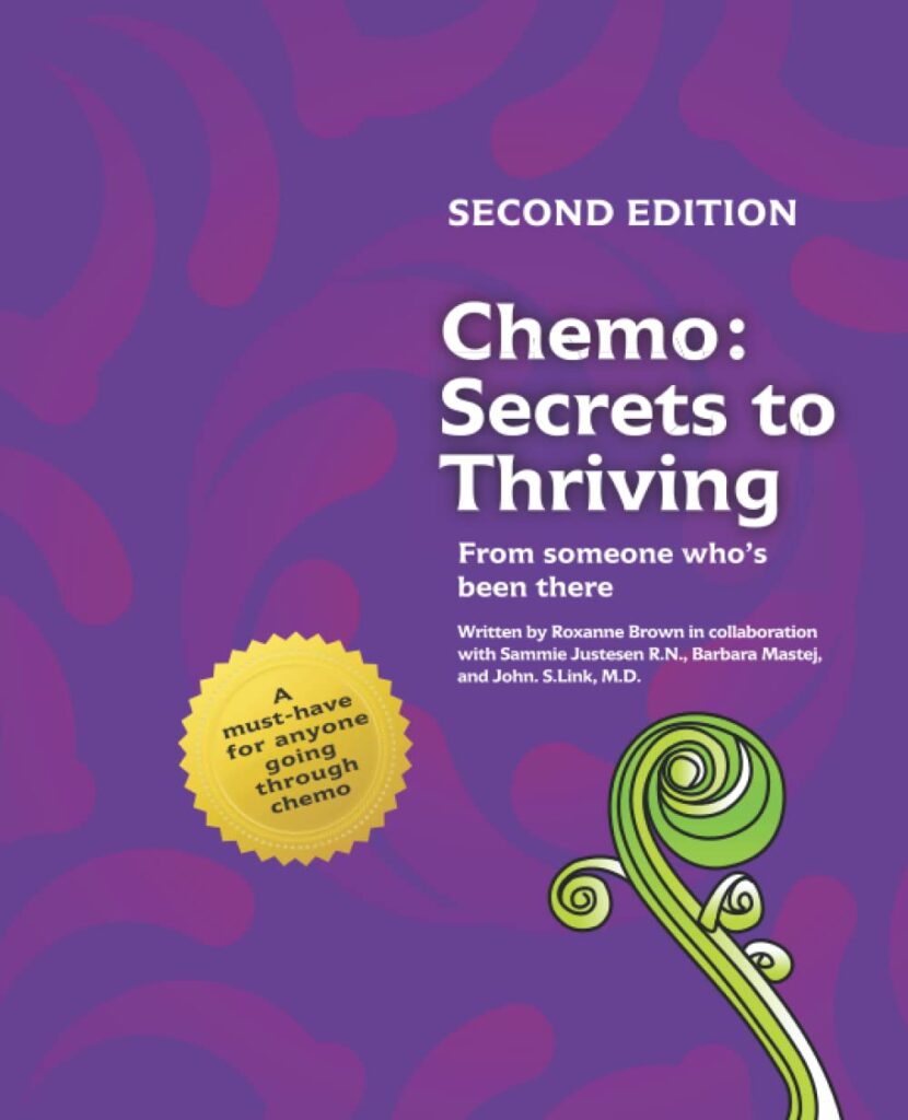 Chemo: Secrets to Thriving from someone who's been there: Second Edition